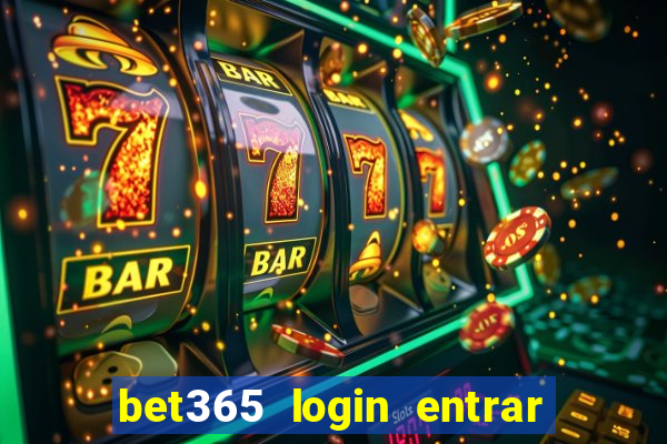 bet365 login entrar agora direto